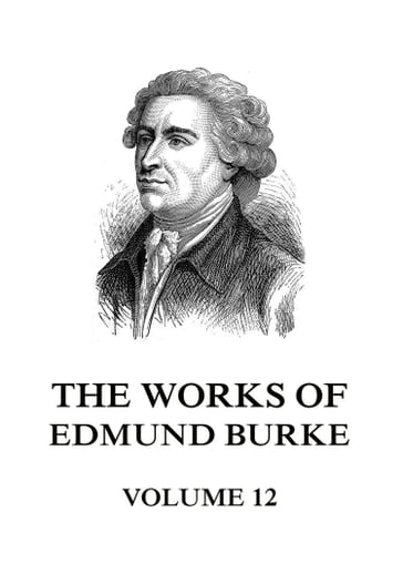 The Works of Edmund Burke Volume 12 - Edmund Burke