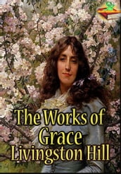 The Works of Grace Livingston Hill