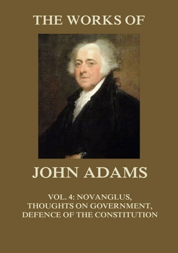 The Works of John Adams Vol. 4 - John Adams