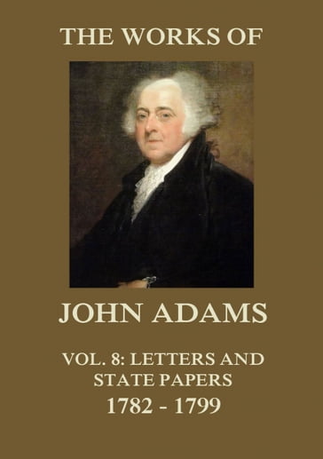 The Works of John Adams Vol. 8 - John Adams