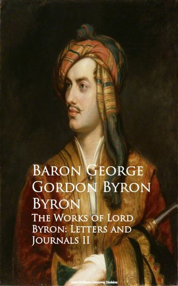 The Works of Lord Byron: Letters and Journals II - Baron George Gordon Byron Byron