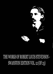 The Works of Robert Louis Stevenson - Swanston Edition, Vol. 12