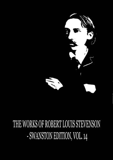 The Works of Robert Louis Stevenson - Swanston Edition, Vol. 14 - Robert Louis Stevenson