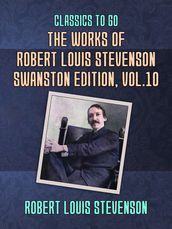 The Works of Robert Louis Stevenson - Swanston Edition, Vol 10