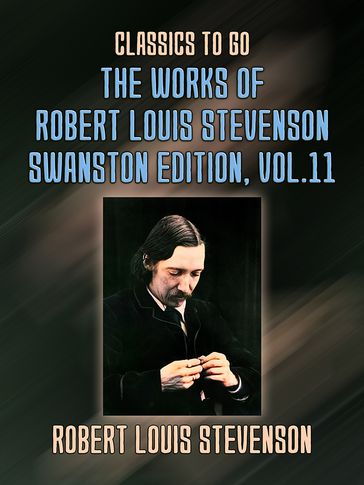 The Works of Robert Louis Stevenson - Swanston Edition, Vol 11 - Robert Louis Stevenson
