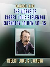 The Works of Robert Louis Stevenson - Swanston Edition, Vol 15