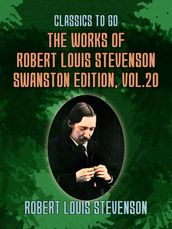 The Works of Robert Louis Stevenson - Swanston Edition, Vol 20