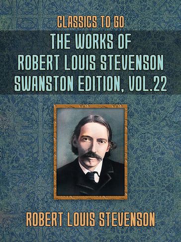 The Works of Robert Louis Stevenson - Swanston Edition, Vol 22 - Robert Louis Stevenson