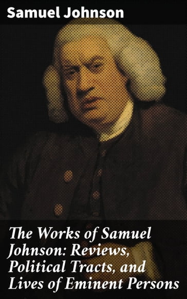 The Works of Samuel Johnson: Reviews, Political Tracts, and Lives of Eminent Persons - Samuel Johnson