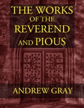 The Works of the Reverend and Pious Andrew Gray