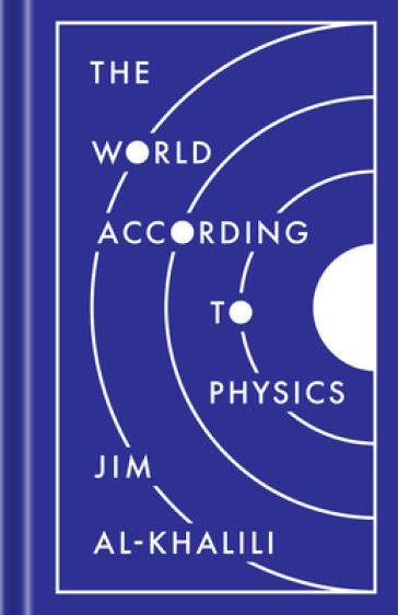 The World According to Physics - Jim Al Khalili
