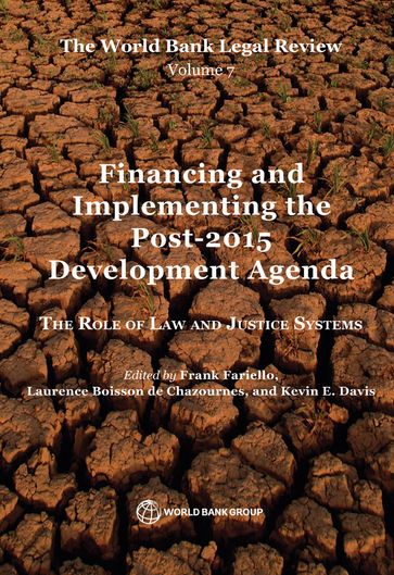 The World Bank Legal Review, Volume 7 Financing and Implementing the Post-2015 Development Agenda