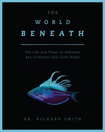 The World Beneath - Dr. Richard Smith