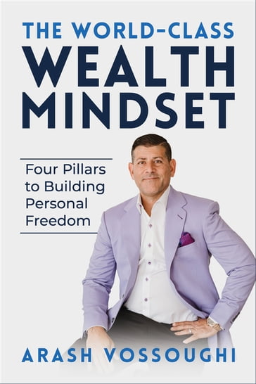 The World Class Wealth Mindset - Arash Vossoughi