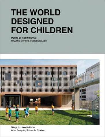 The World Designed for Children - Taku Hibino - Hibino Sekkei - Youji no Shiro