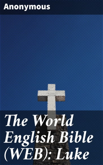 The World English Bible (WEB): Luke - Anonymous