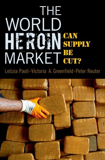 The World Heroin Market - Letizia Paoli - Victoria A. Greenfield - Peter Reuter