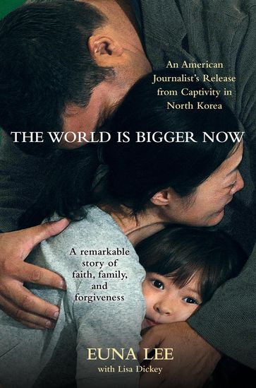 The World Is Bigger Now - Euna Lee - Lisa Dickey