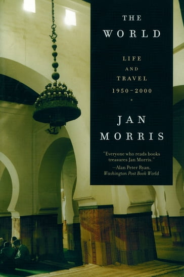 The World: Life and Travel 1950-2000 - Jan Morris