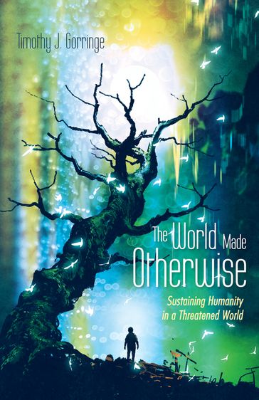 The World Made Otherwise - Timothy J. Gorringe