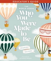 The World Needs Who You Were Made to Be Educator s Guide
