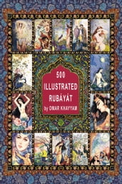The World in Pictures. 500 illustrated Rubáyát by Omar Khayyam