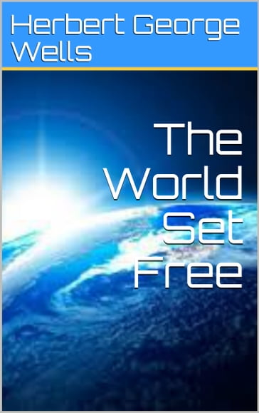 The World Set Free - Herbert George Wells