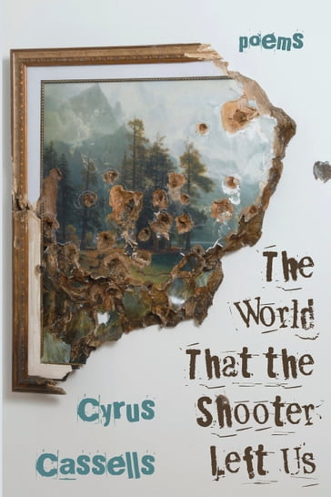 The World That the Shooter Left Us - Cyrus Cassells