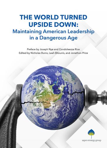 The World Turned Upside Down - Anja Manuel - Carla Anne Robbins - Christopher Kirchhoff - Condoleezza Rice - David E. Sanger - David Shambaugh - Dov S. Zakheim - John Deutch - John Dowdy - Joseph Nye - Madeleine K. Albright - Michael Froman - Michèle Flournoy - Nicholas Burns - Philip Zelikow - Richard Danzig - Stephen E. Biegun - Stephen Hadley