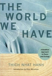 The World We Have: A Buddhist Approach To Peace And Ecology