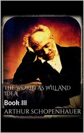 The World as Will and Idea. Book III