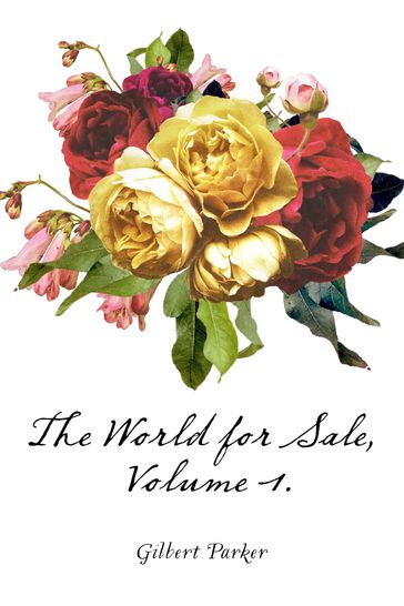 The World for Sale, Volume 1. - Gilbert Parker