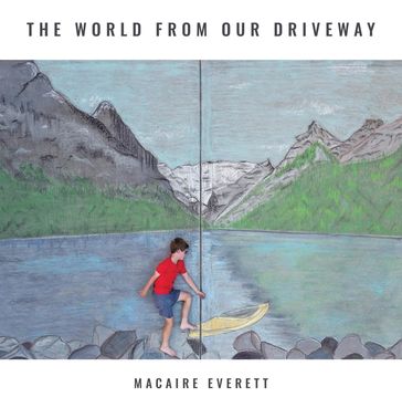 The World from Our Driveway - Macaire Everett