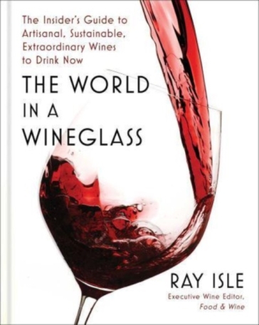 The World in a Wineglass - Ray Isle