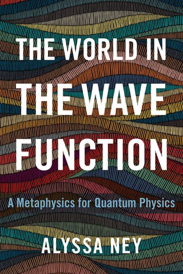 The World in the Wave Function - Alyssa Ney