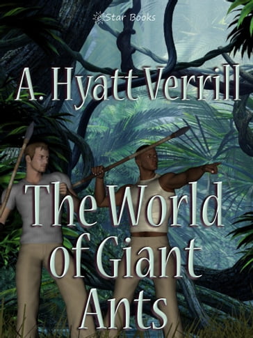 The World of Giant Ants - A. Hyatt Verrill