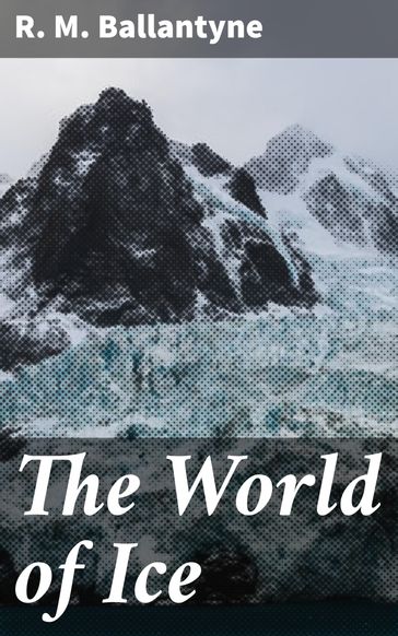 The World of Ice - R. M. Ballantyne