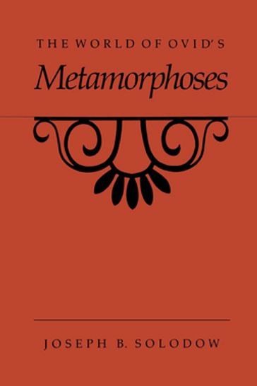 The World of Ovid's Metamorphoses - Joseph B. Solodow