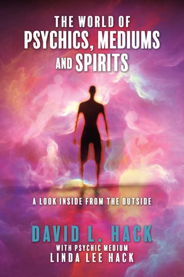 The World of Psychics, Mediums and Spirits - David L. Hack - Linda Lee Hack