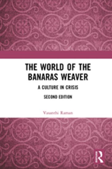 The World of the Banaras Weaver - Vasanthi Raman