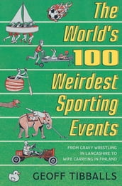 The World s 100 Weirdest Sporting Events