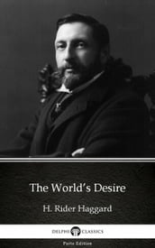 The World s Desire by H. Rider Haggard - Delphi Classics (Illustrated)