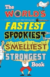 The World s Fastest, Spookiest, Smelliest, Strongest Book