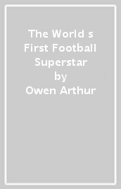 The World s First Football Superstar