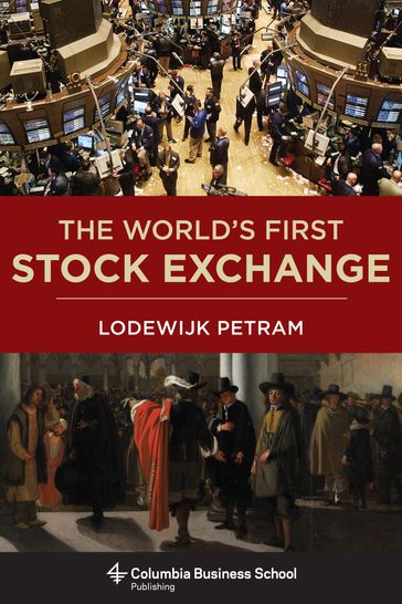 The World's First Stock Exchange - Lodewijk Petram