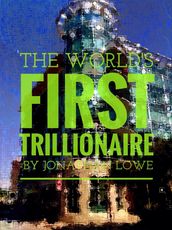 The World s First Trillionaire