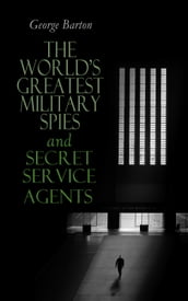 The World s Greatest Military Spies and Secret Service Agents