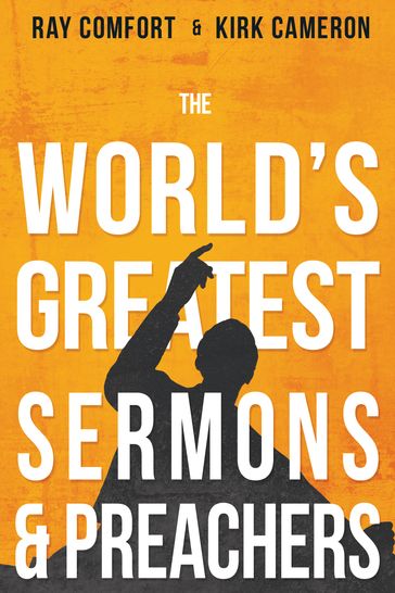 The World's Greatest Sermons & Preachers - Kirk Cameron - Ray Comfort