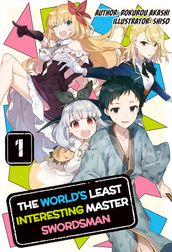 The World s Least Interesting Master Swordsman: Volume 1