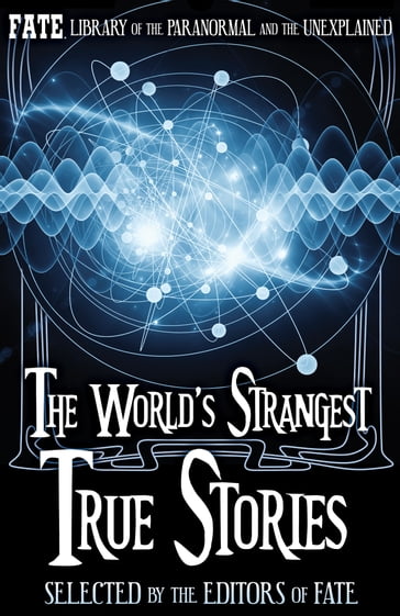 The World's Strangest True Stories - jean marie stine (ed) - Phyllis Galde (Ed) - The Editors of FATE